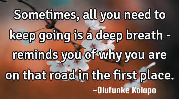 Sometimes, all you need to keep going is a deep breath - reminds you of why you are on that road in