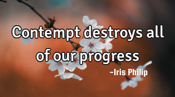 contempt destroys all of our progress