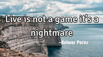 live is not a game it