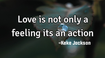 love is not only a feeling its an action