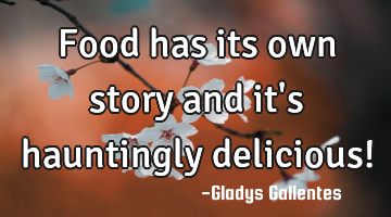 Food has its own story and it