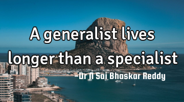 A generalist lives longer than a specialist